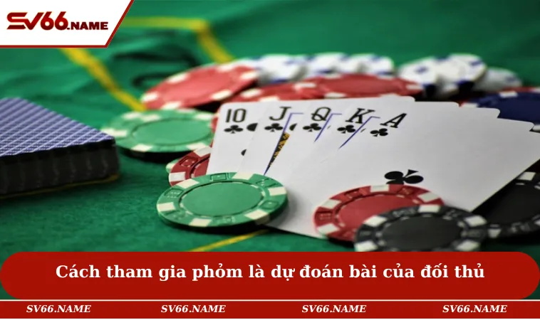 Cách Chơi Phỏm – Bí Quyết Hạ Đối Thủ Trong Vài Nước Bài 2 Cách tham gia game bài phỏm là dự đoán bài của đối thủ
