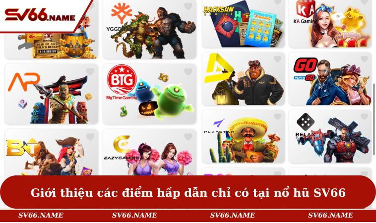 Nổ Hũ SV66 1 Giới thiệu các điểm hấp dẫn chỉ có tại nổ hũ SV66