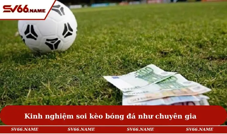 Cách Bắt Kèo Bóng Đá Không Thua - 5 Bí Quyết Từ Dân Chuyên 3 Kinh nghiệm soi kèo bóng đá như chuyên gia