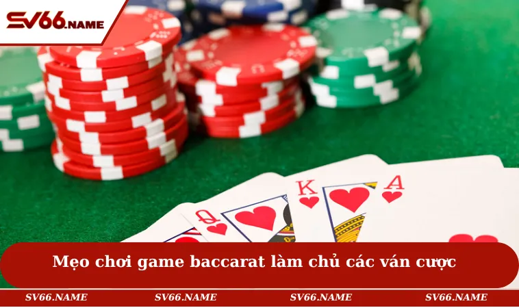 Cách Chơi Baccarat - Bí Quyết Tham Gia Giúp Bạn Thắng Lớn 2 Mẹo chơi game baccarat làm chủ các ván cược