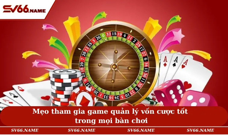 Cách Chơi Poker - Mẹo Tham Gia Luôn Thắng Lớn Trong Bàn Cược 3 Mẹo tham gia game quản lý vốn cược tốt trong mọi bàn chơi
