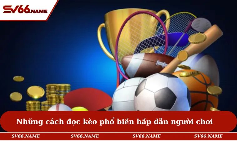 Cách Đọc Kèo Bóng Đá Dễ Thắng Đậm & Khủng Ngay Lần Đầu 2 Những cách đọc kèo phổ biến hấp dẫn người chơi