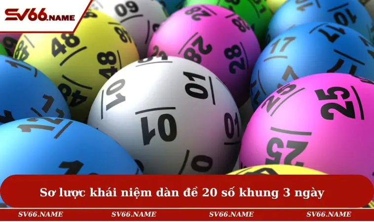 Dàn Đề 20 Số Khung 3 Ngày Chuẩn Xác Và Hiệu Quả Nhất 2025 1 Sơ lược khái niệm dàn đề 20 số khung 3 ngày